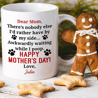 Alternative view of Personalized Dear Mom There's Nobody Else I'd Rather Have By My Side Happy Mother's Day Dog Mom Coffee Mug