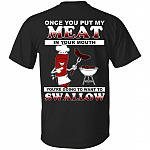 Once You Put My Meat In Your Mouth Print On Back Shirt - Funny BBQ Party Shirt, Black, Unisex T-Shirt
