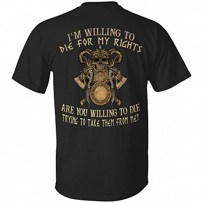 I'm Willing To Die For My Rights Print On Back T-Shirt - Proud American Viking Shirt, Black, Unisex T-Shirt