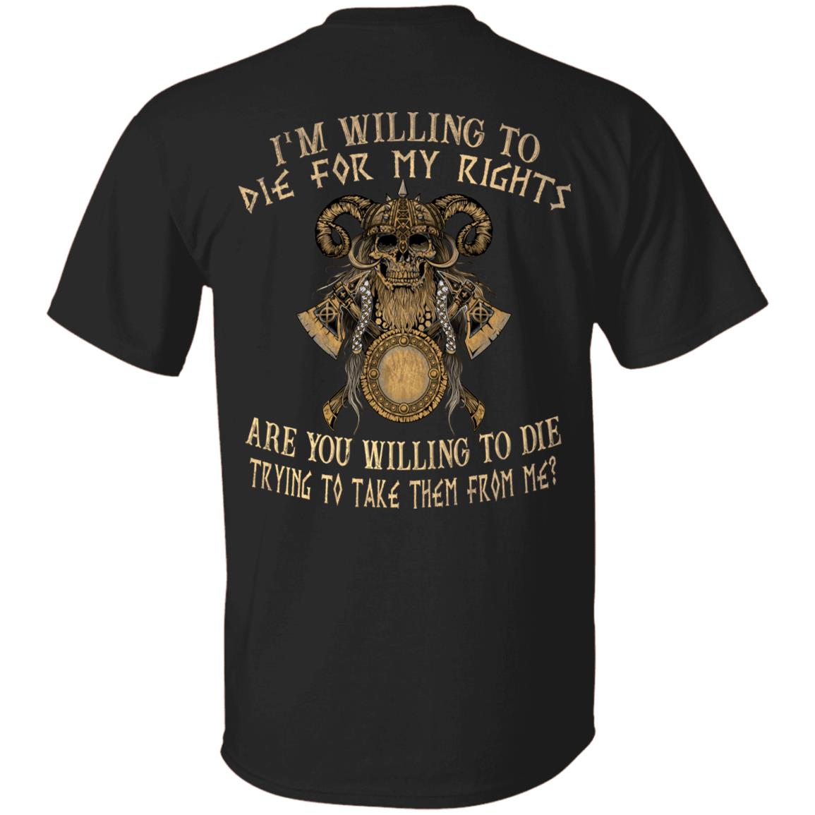 I'm Willing To Die For My Rights Print On Back T-Shirt - Proud American Viking Shirt, Black, Unisex T-Shirt