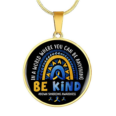 Down Syndrome Awareness In A World Where You Can Be Anything Be Kind Circle Pendant Necklace - Circle Luxury Necklace (Gold Plated)
