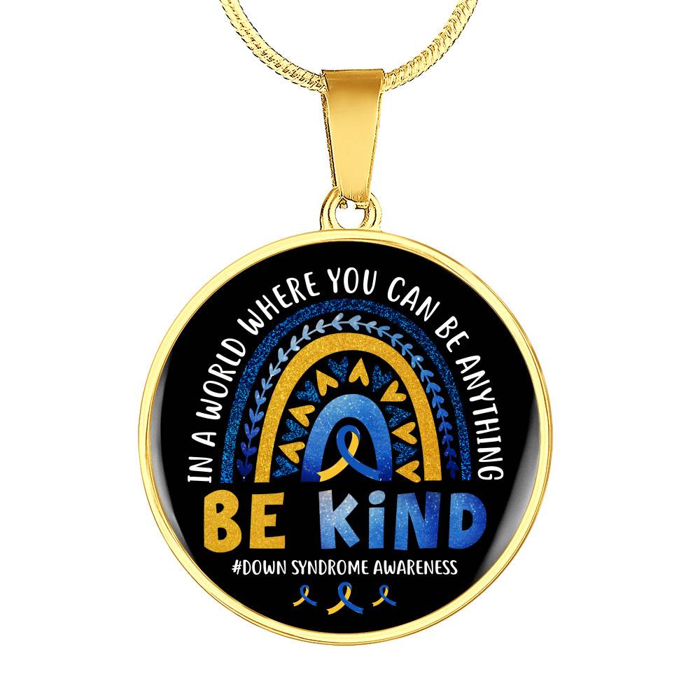 Down Syndrome Awareness In A World Where You Can Be Anything Be Kind Circle Pendant Necklace - Circle Luxury Necklace (Gold Plated)