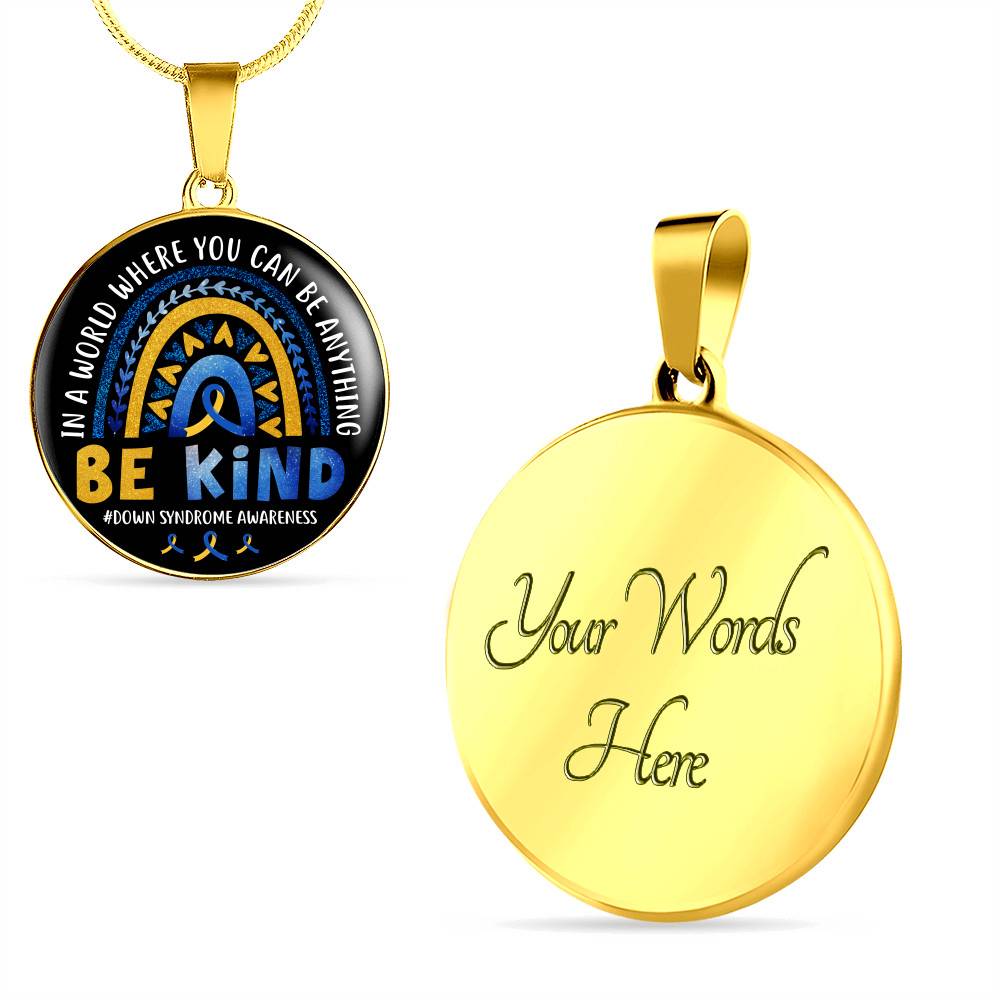 Down Syndrome Awareness In A World Where You Can Be Anything Be Kind Circle Pendant Necklace - Circle Luxury Necklace (Gold Plated)