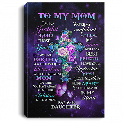 To My Mom I'm So Grateful God Chose You to Give Me Birth Cross Floral Wrapped Framed Canvas Prints - Unframed Poster, White, 0.75'' Framed Canvas