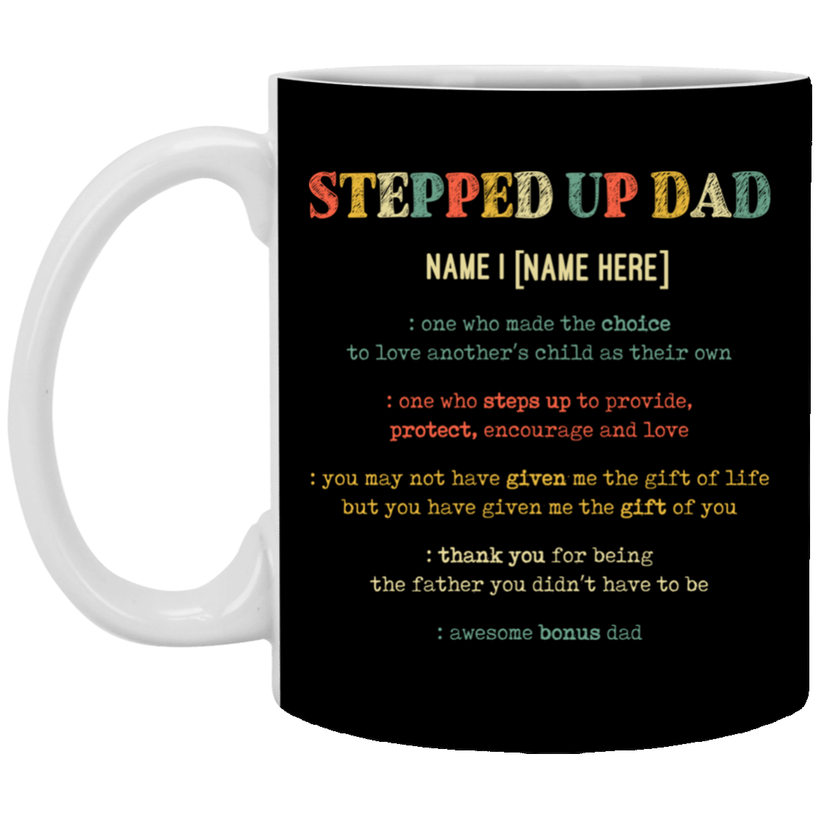 Personalized Stepped Up Dad One Who Made the Choice Father's Day Mug - Beer Stein - Water Bottle - Color Changing Mug, Black, 11 oz. White Mug Personalized Stepped Up Dad One Who Made the Choice Father's Day Mug - Beer Stein - Water Bottle - Color Changing Mug, Black, 11 oz. White Mug
