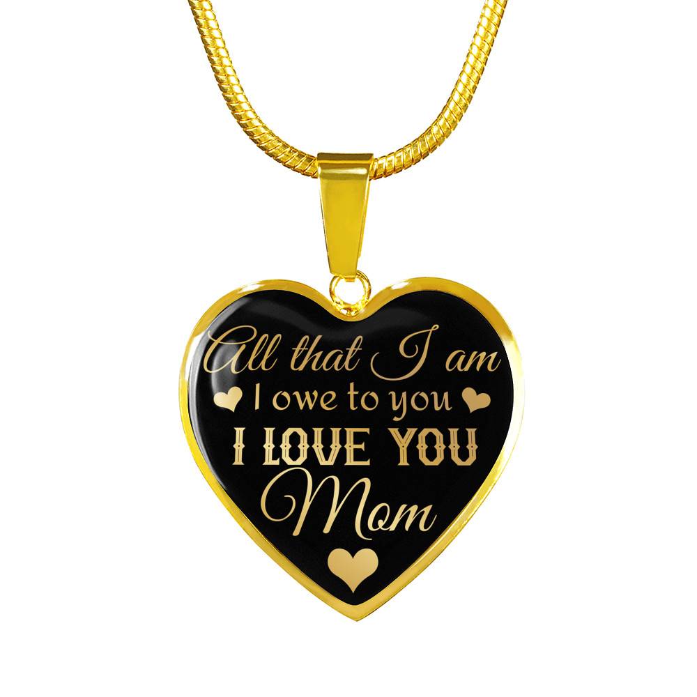 All That I Am I Owe To You I Love You Mom Luxury Heart Pendant Necklace - Mother's Day Necklace Gifts - Heart Luxury Necklace (Gold Plated)