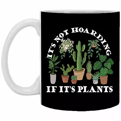 It's Not Hoarding It It's Plants y Gift, Black, 11 oz. White Mug