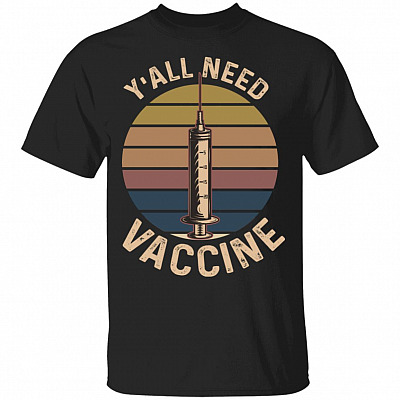 Y'all Need Vaccine Needles T-Shirt, Black, Unisex T-Shirt