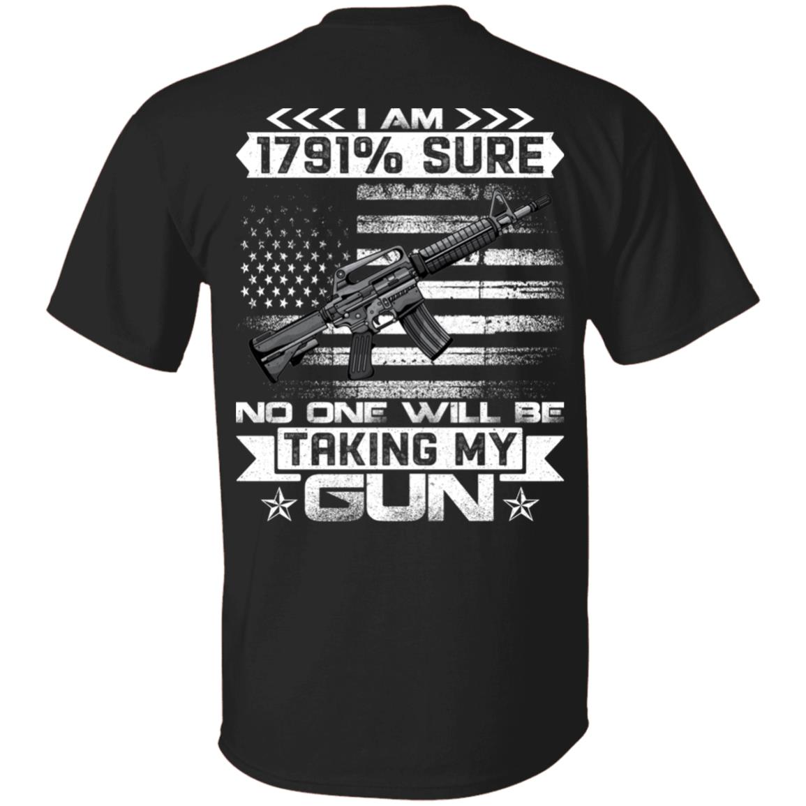 I Am 1791 Sure No One Will Be taking My Gun Print On Back T-Shirt - Funny Gun Shirt, Black, Unisex T-Shirt