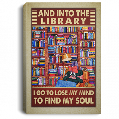 And into the Library I Go to Lose My Mind and Find My Soul Wrapped Framed Canvas - Unframed Poster, White, 0.75'' Framed Canvas