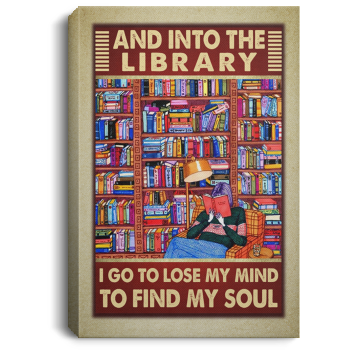 And into the Library I Go to Lose My Mind and Find My Soul Wrapped Framed Canvas - Unframed Poster, White, 0.75'' Framed Canvas