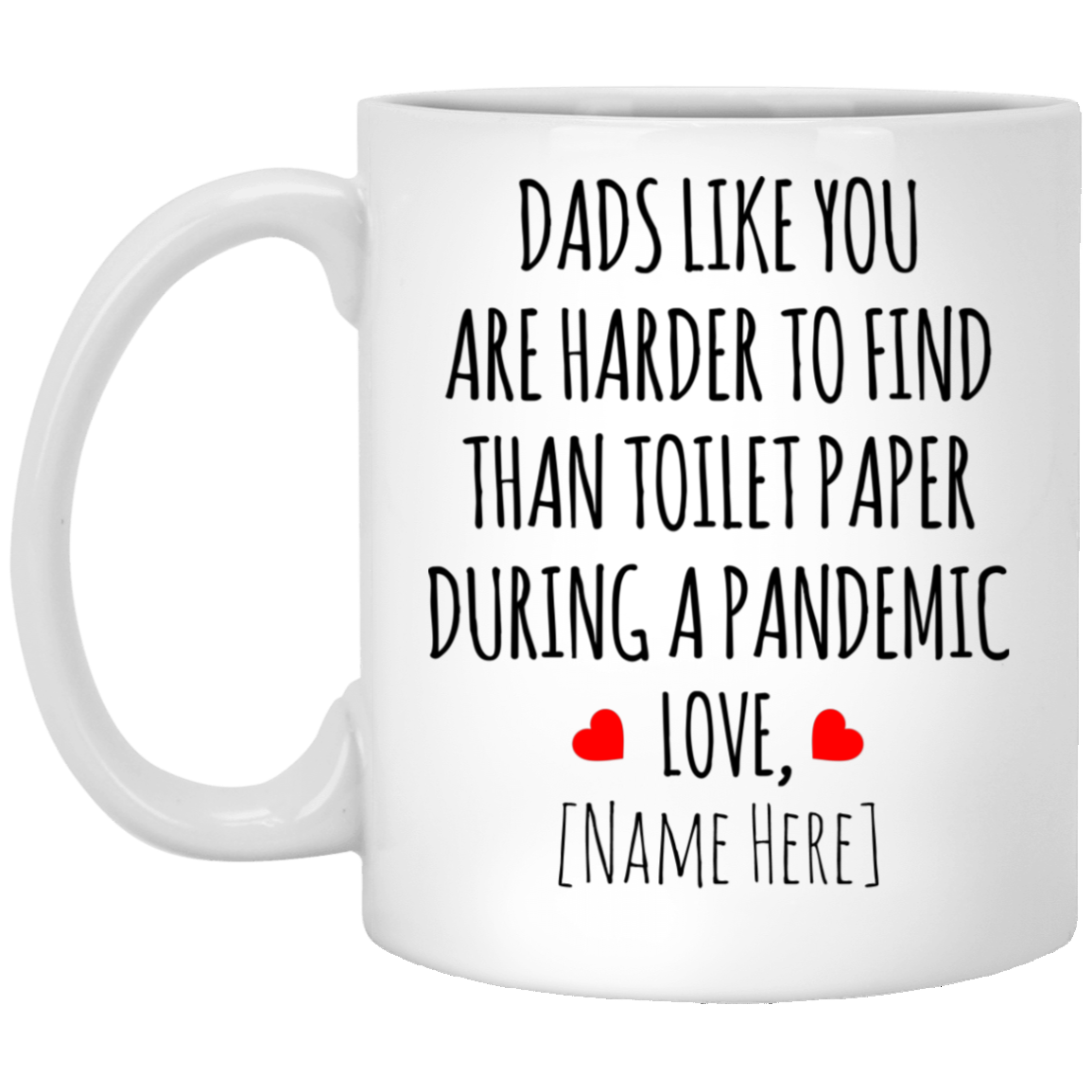 Personalized Dads Like You Are Harder To Find Than Toilet Paper Funny Father's Day Coffee Mug, White, 11 oz. White Mug