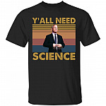 Y'all Need Science Anthony Fauci T-Shirt, Black, Unisex T-Shirt