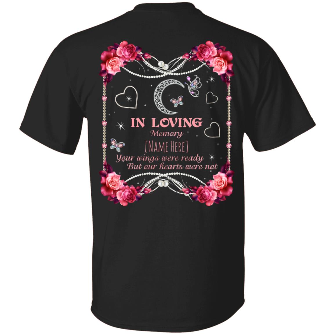 Personalized In Loving Memory Your Wings Were Ready But Our Hearts Were Not Memorial Print Back Only T-shirt, Black, Unisex T-Shirt Personalized In Loving Memory Your Wings Were Ready But Our Hearts Were Not Memorial Print Back Only T-shirt, Black, Unisex T-Shirt