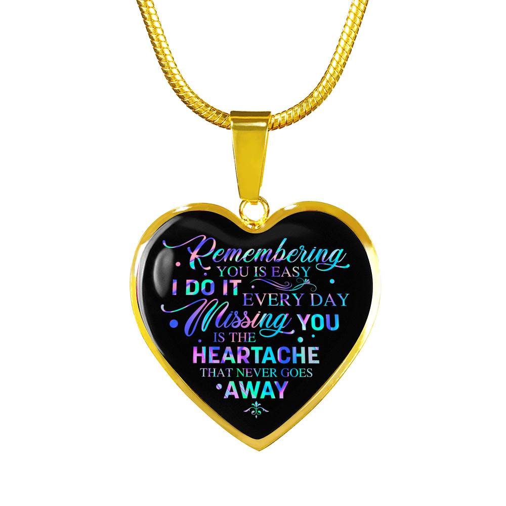 Remembering You Is Easy I Do It Every Day Missing You Is The Heartache That Never Goes Away Heart Pendant Necklace - Heart Luxury Necklace (Gold Plated)