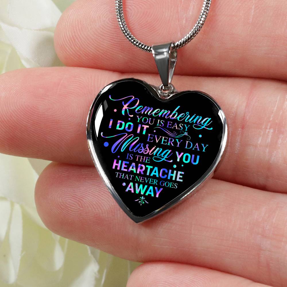 Remembering You Is Easy I Do It Every Day Missing You Is The Heartache That Never Goes Away Heart Pendant Necklace - Heart Luxury Necklace (Silver)