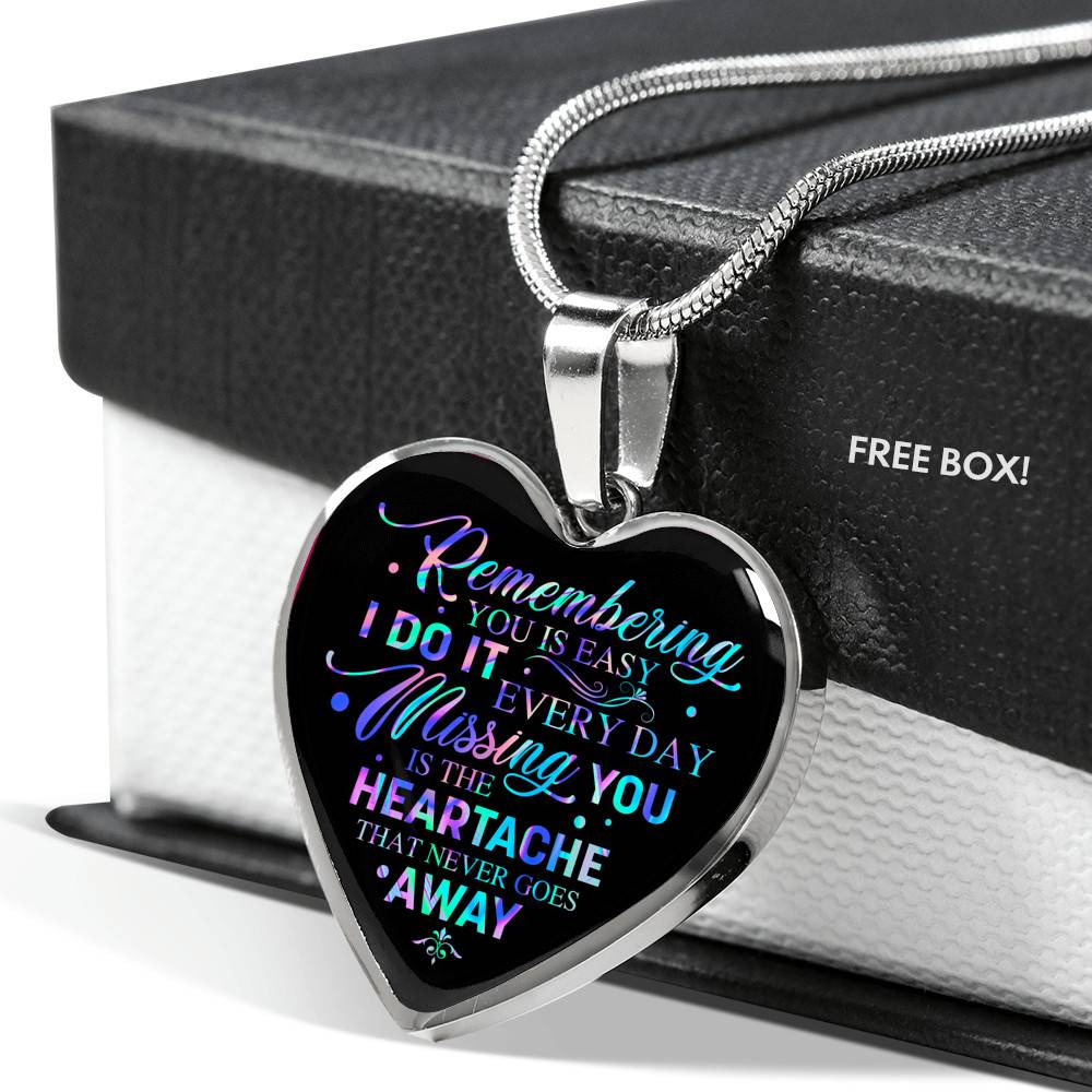 Remembering You Is Easy I Do It Every Day Missing You Is The Heartache That Never Goes Away Heart Pendant Necklace - Heart Luxury Necklace (Silver)