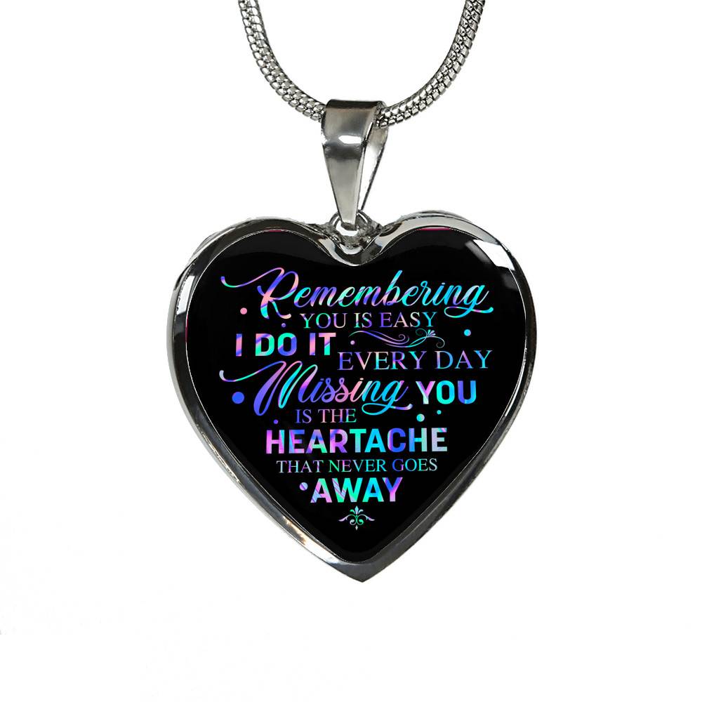 Remembering You Is Easy I Do It Every Day Missing You Is The Heartache That Never Goes Away Heart Pendant Necklace - Heart Luxury Necklace (Silver)