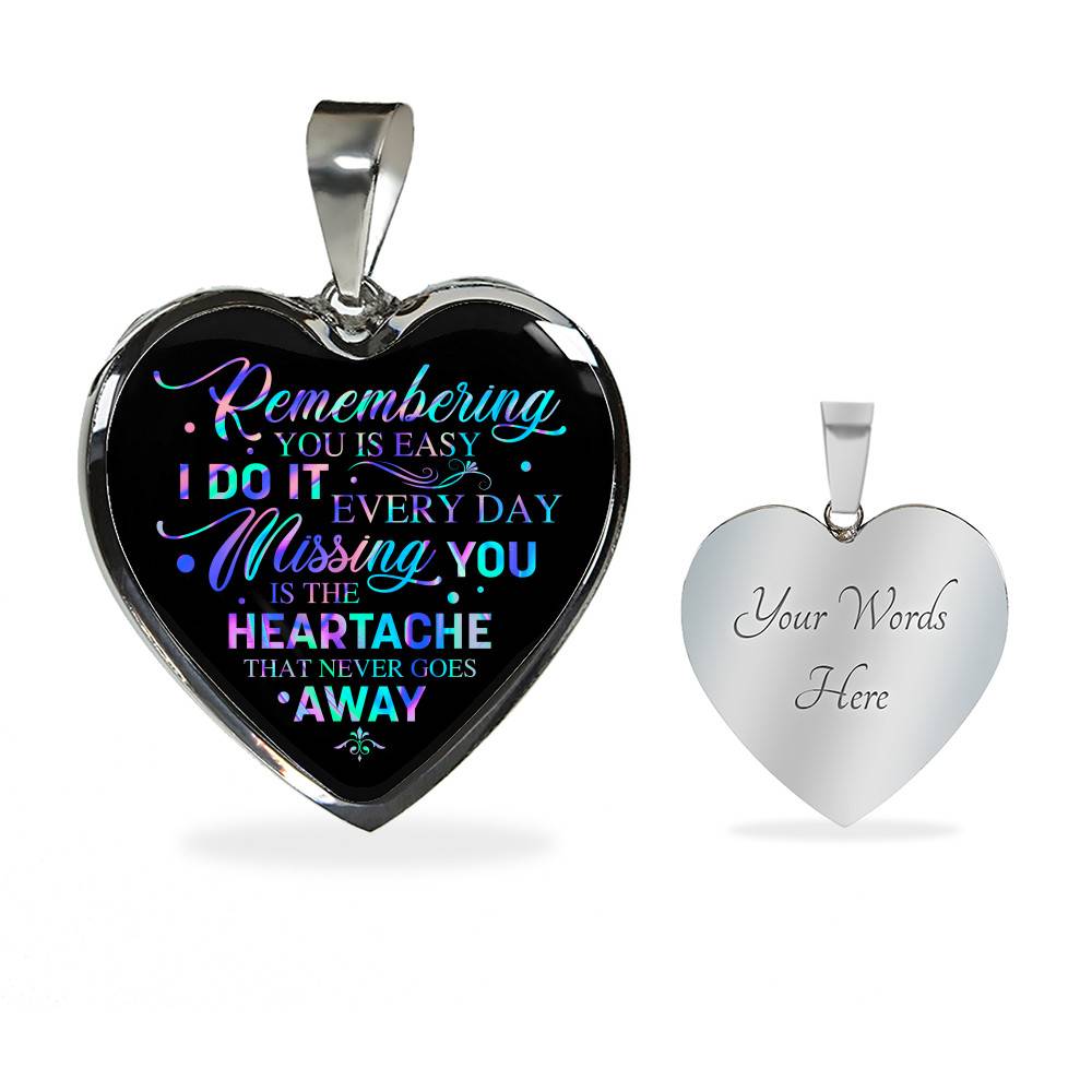 Remembering You Is Easy I Do It Every Day Missing You Is The Heartache That Never Goes Away Heart Pendant Necklace - Heart Luxury Necklace (Silver)