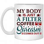 My Body Is Just A Filter Coffee GoMug, White, 11 oz. White Mug