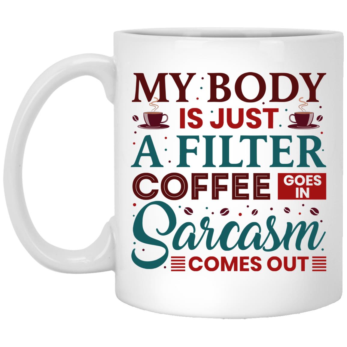 My Body Is Just A Filter Coffee GoMug, White, 11 oz. White Mug