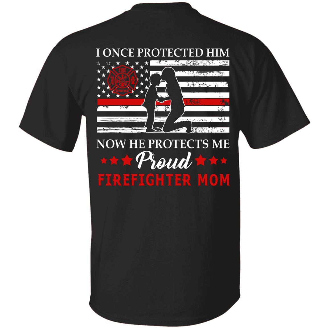 Proud Firefighter Mom Print On Back Only T-Shirt - I Once Protected Him Mow He Protects Me Shirt, Black, Unisex T-Shirt