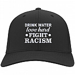 Drink Water Love Hard Fight Racism Twill Cap, Black, Twill Cap