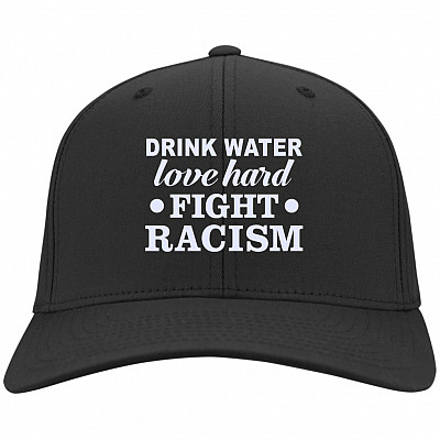 Drink Water Love Hard Fight Racism Twill Cap, Black, Twill Cap