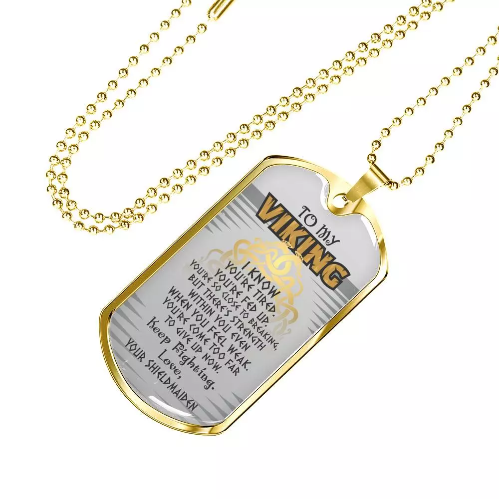 To My Viking I Know You're Tired You're Fed Up Keep Fighting Love Your Shieldmaiden Dog Tag Pendant Necklace - Dog Tag (Gold Plated)