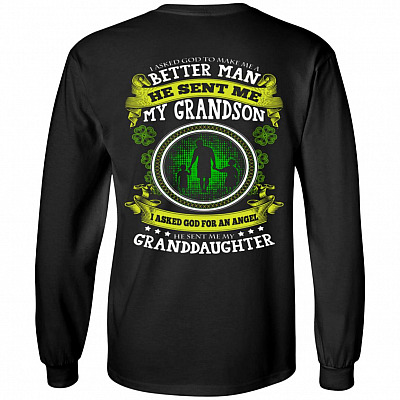 I Asked God To Make Me A Better Man Asked God For An Angel He Sent Me Grandson And Granddaughter Print On Back Only Hoodie - Sweatshirt - Long Sleeve Shirt, Black, Long Sleeve