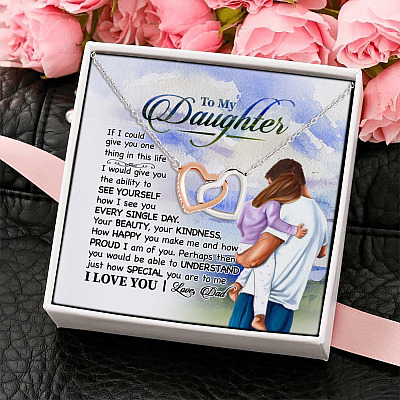To My Daughter If I Could Give You One Thing In This Life Love Dad Joined Interlocking Hearts Necklace