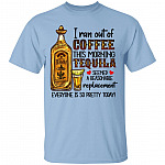 I Ran Out Of Coffee This Morning Tequila T-Shirt, Light Blue, Unisex T-Shirt I Ran Out Of Coffee This Morning Tequila T-Shirt, Light Blue, Unisex T-Shirt