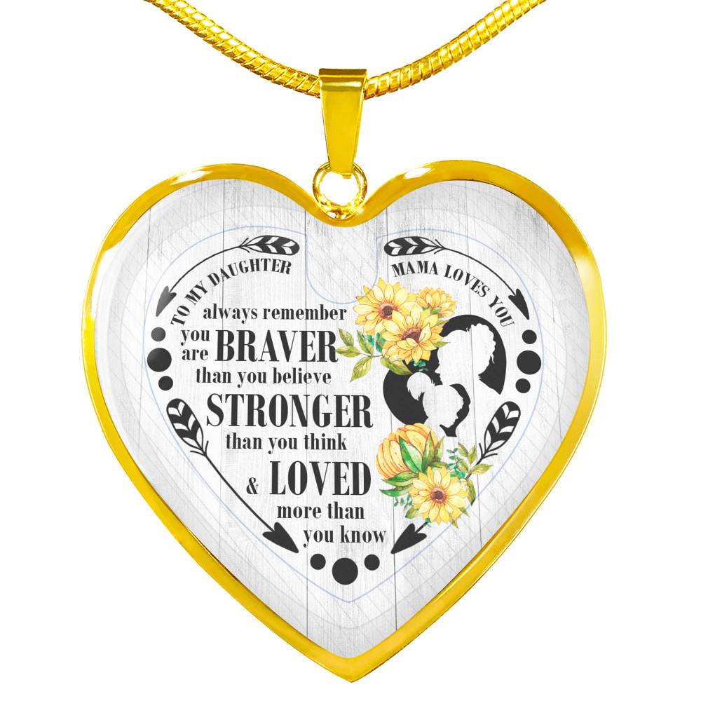 To My Daughter Always Remember You Are Braver Than You Believe Mama Loves You Heart Pendant Necklace - Heart Luxury Necklace (Gold Plated)