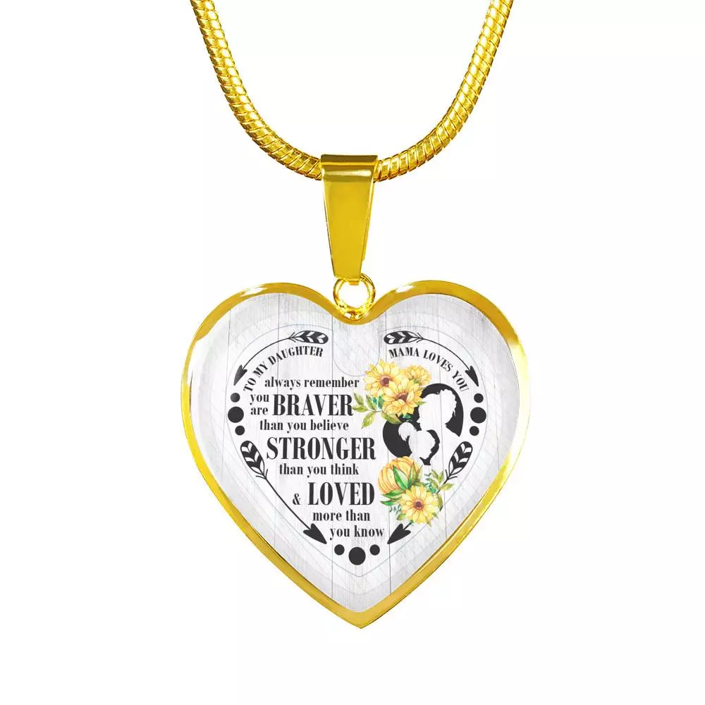 To My Daughter Always Remember You Are Braver Than You Believe Mama Loves You Heart Pendant Necklace - Heart Luxury Necklace (Gold Plated)