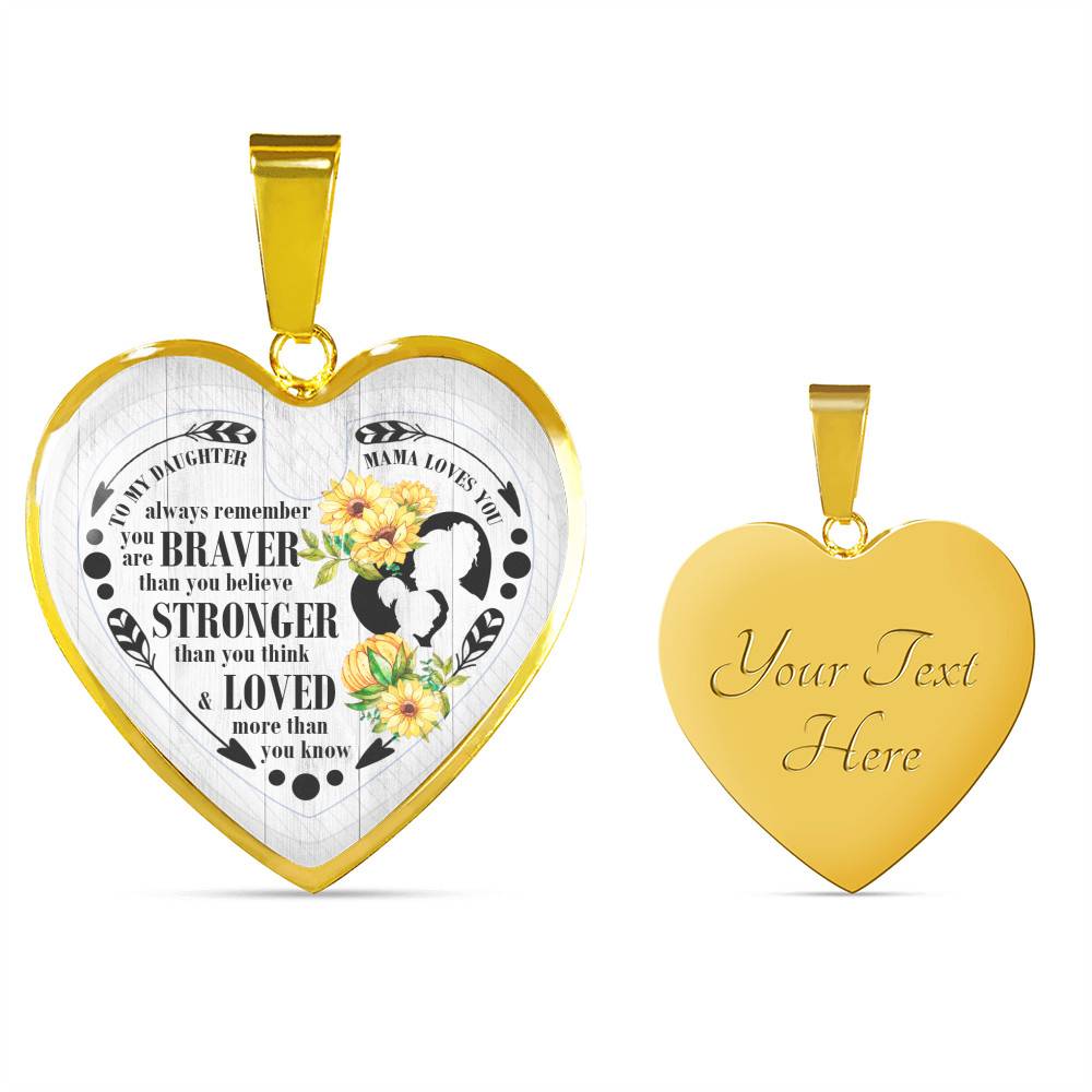To My Daughter Always Remember You Are Braver Than You Believe Mama Loves You Heart Pendant Necklace - Heart Luxury Necklace (Gold Plated)