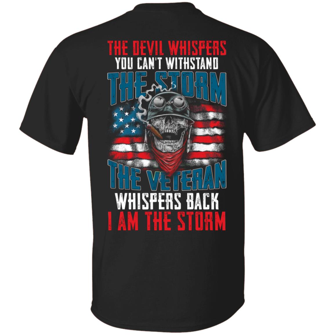 The Devil Whispers You Can't Withstand The Storm The Veteran Whispers Back I Am The Storm Print On Back Only T-Shirt, Black, Unisex T-Shirt The Devil Whispers You Can't Withstand The Storm The Veteran Whispers Back I Am The Storm Print On Back Only T-Shirt, Black, Unisex T-Shirt