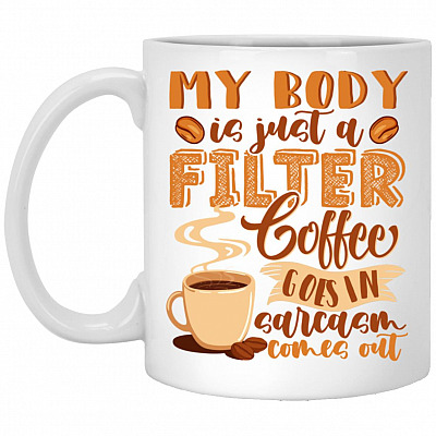 My Body Is Just A Filter Coffee, White, 11 oz. White Mug