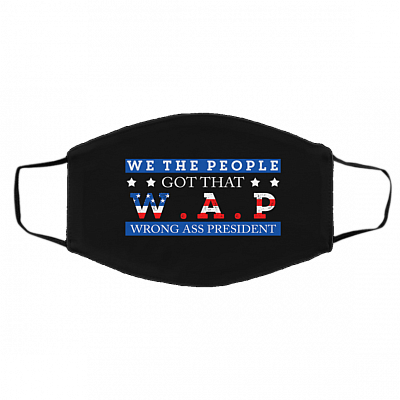 Funny Political Gift We the People Got That Wap Wrong Ass President Washable Reusable Face Mask, Black, Cloth Face Cover – Medium/Large