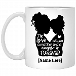 Personalized The Love Between a Mother and Daughter Is Forever Ceramic Coffee Mug - Water Bottle, White, 11 oz. White Mug