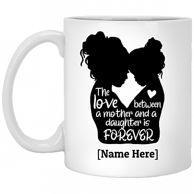 Personalized The Love Between a Mother and Daughter Is Forever Ceramic Coffee Mug - Water Bottle, White, 11 oz. White Mug
