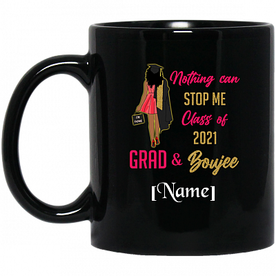 Personalized Nothing Can Stop Me Class of 2021 Grad and Boujee Coffee Mug - Water Bottle, Black, 11 oz. Black Mug