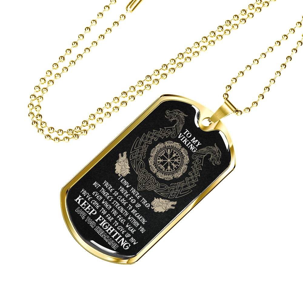To My Viking I Know You're Tired You're Fed Up You're So Close To Breaking From Shieldmaiden Dog Tag Pendant Necklace - Dog Tag (Gold Plated)