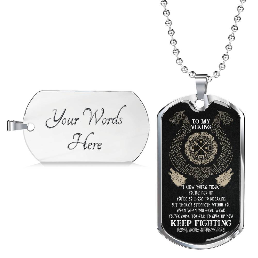 To My Viking I Know You're Tired You're Fed Up You're So Close To Breaking From Shieldmaiden Dog Tag Pendant Necklace - Dog Tag (Silver)