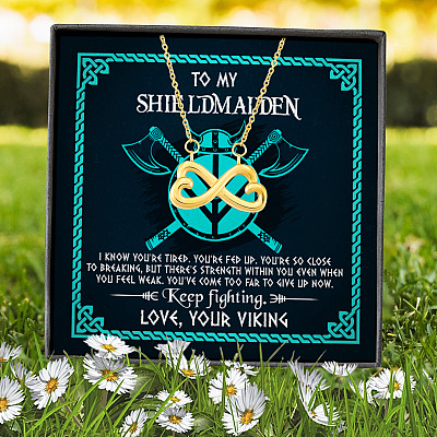 To My Shieldmaiden I Know You're Tired You're Fed Up You're So Close To Breaking Infinity Heart Pendant Necklace
