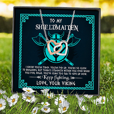 To My Shieldmaiden I Know You're Tired You're Fed Up You're So Close To Breaking Interlocking Hearts Pendant Necklace