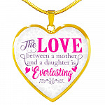 The Love Between a Mother and A Daughter Is Everlasting Mothers Day Gift from Daughter Heart Pendant Necklace - Heart Luxury Necklace (Gold Plated)