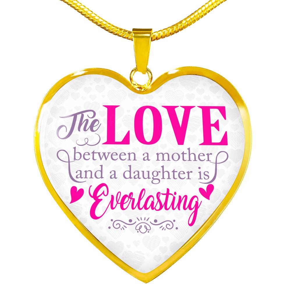The Love Between a Mother and A Daughter Is Everlasting Mothers Day Gift from Daughter Heart Pendant Necklace - Heart Luxury Necklace (Gold Plated)