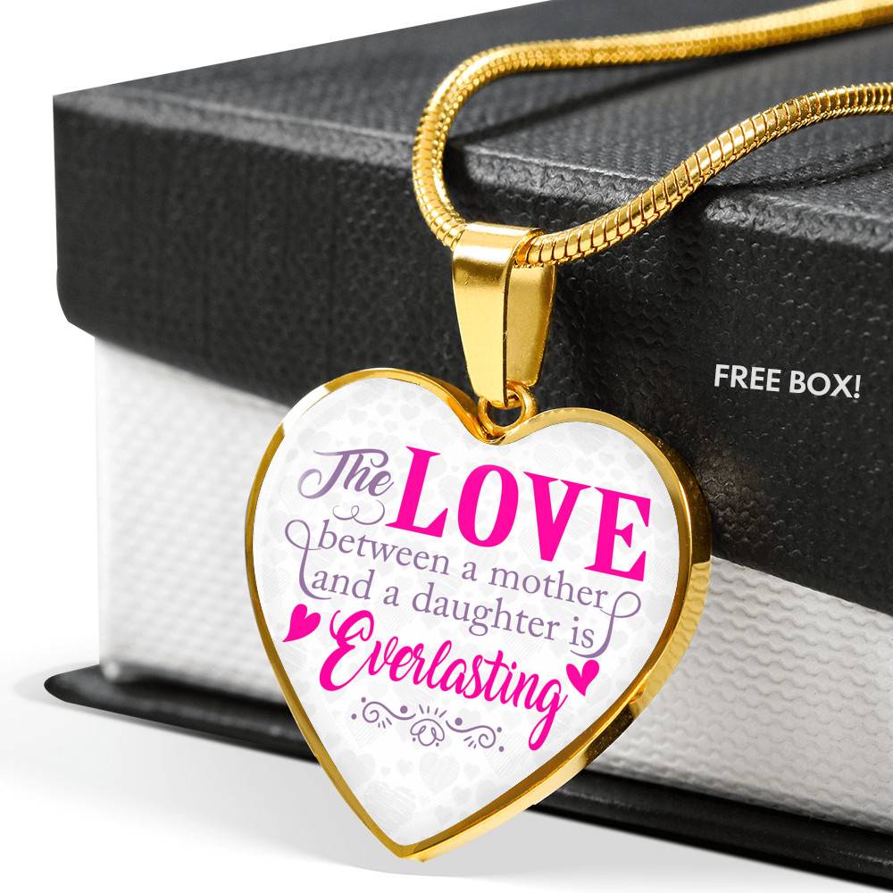 The Love Between a Mother and A Daughter Is Everlasting Mothers Day Gift from Daughter Heart Pendant Necklace - Heart Luxury Necklace (Gold Plated)