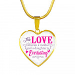 The Love Between a Mother and A Daughter Is Everlasting Mothers Day Gift from Daughter Heart Pendant Necklace - Heart Luxury Necklace (Gold Plated)