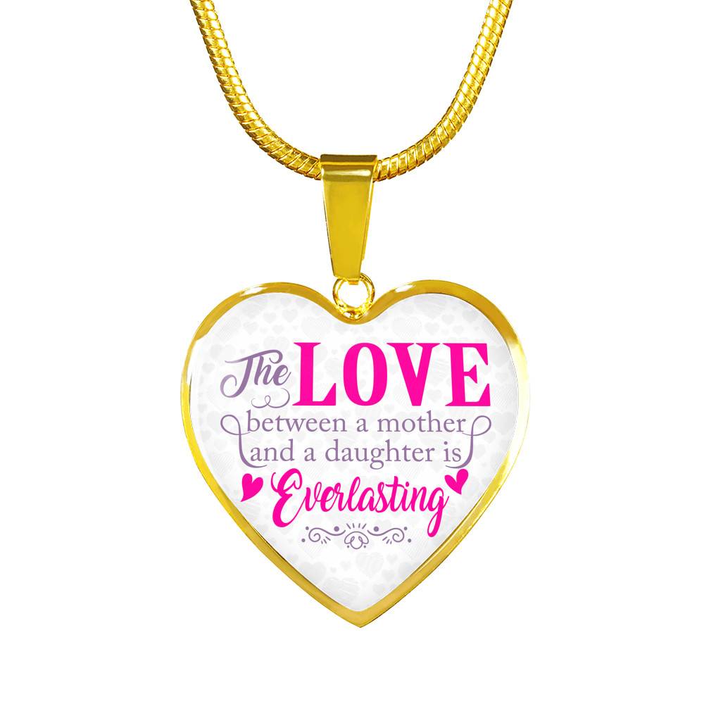 The Love Between a Mother and A Daughter Is Everlasting Mothers Day Gift from Daughter Heart Pendant Necklace - Heart Luxury Necklace (Gold Plated)